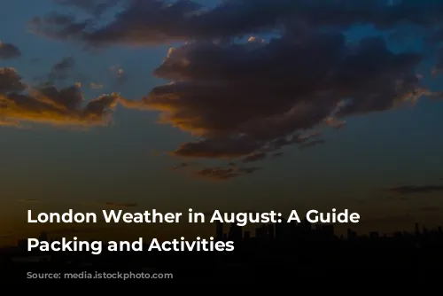  London Weather in August: A Guide to Packing and Activities 