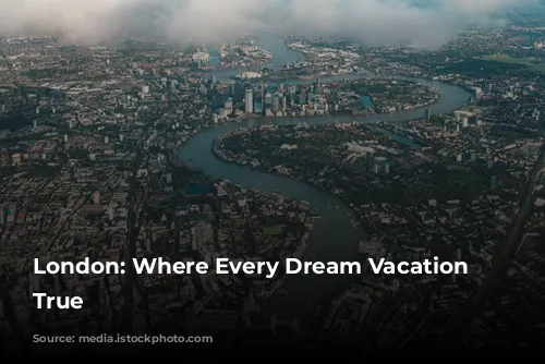 London: Where Every Dream Vacation Comes True