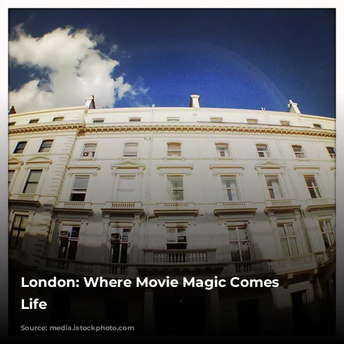 London: Where Movie Magic Comes to Life