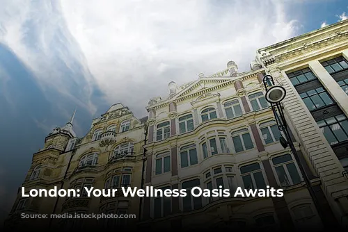 London: Your Wellness Oasis Awaits