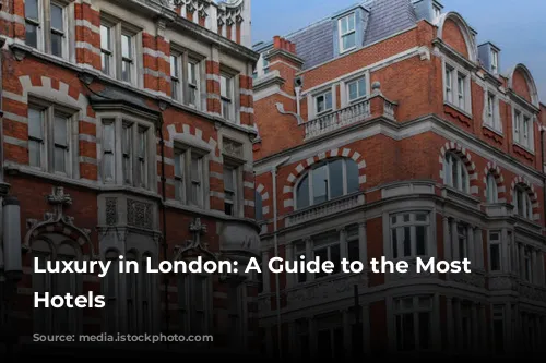 Luxury in London: A Guide to the Most Exquisite Hotels