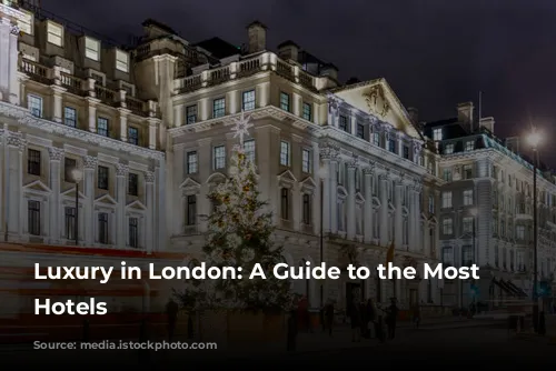 Luxury in London: A Guide to the Most Exquisite Hotels