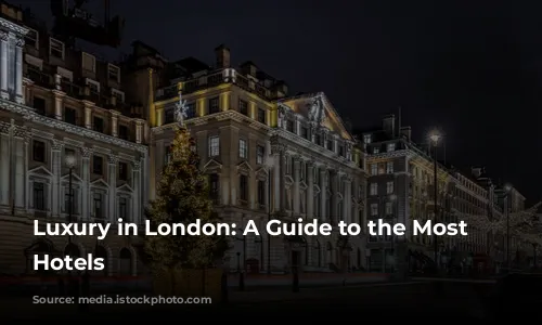 Luxury in London: A Guide to the Most Exquisite Hotels