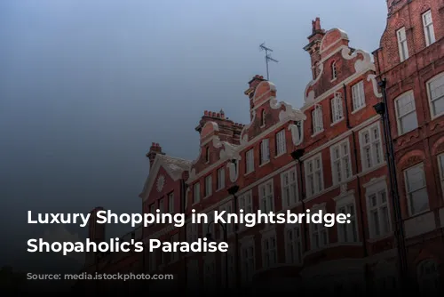 Luxury Shopping in Knightsbridge: A Shopaholic's Paradise