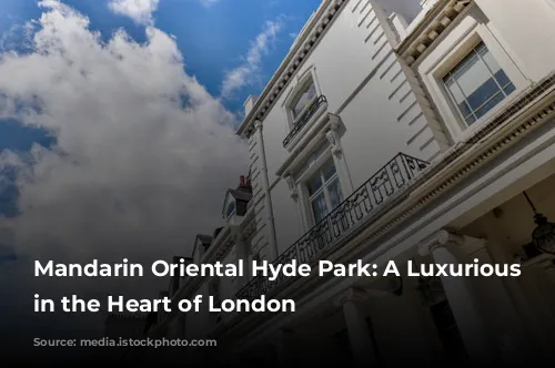 Mandarin Oriental Hyde Park: A Luxurious Oasis in the Heart of London