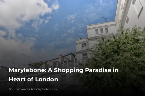 Marylebone: A Shopping Paradise in the Heart of London