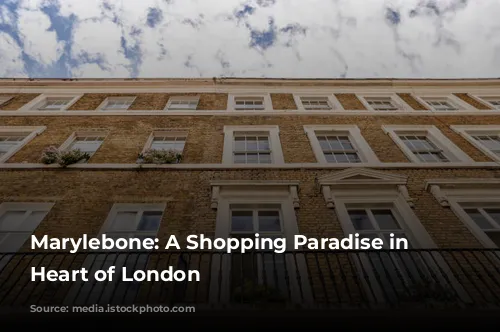 Marylebone: A Shopping Paradise in the Heart of London