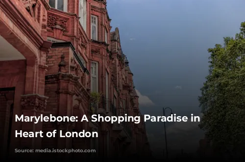 Marylebone: A Shopping Paradise in the Heart of London