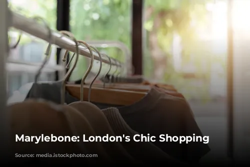 Marylebone: London's Chic Shopping Destination