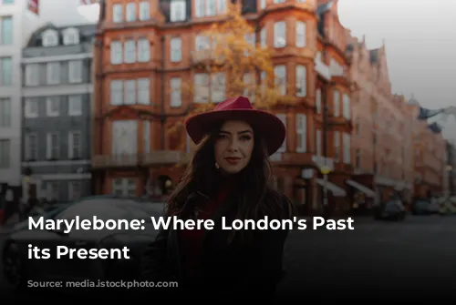 Marylebone: Where London's Past Meets its Present