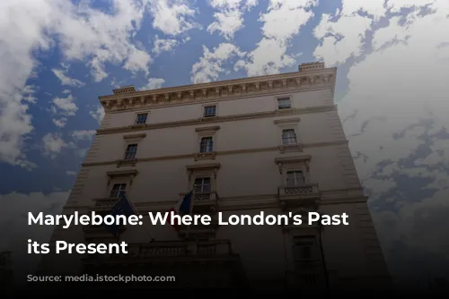 Marylebone: Where London's Past Meets its Present