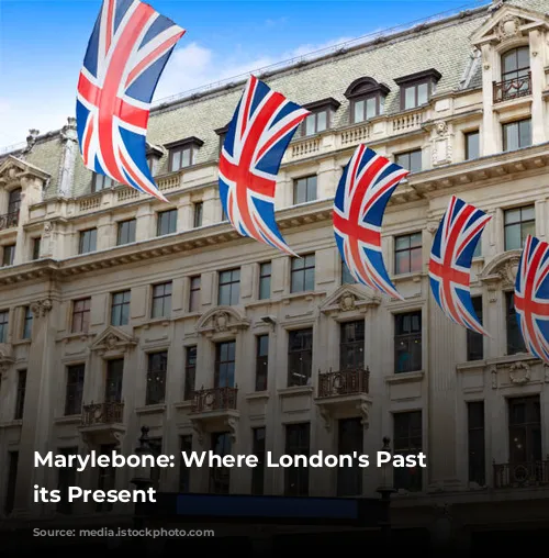 Marylebone: Where London's Past Meets its Present