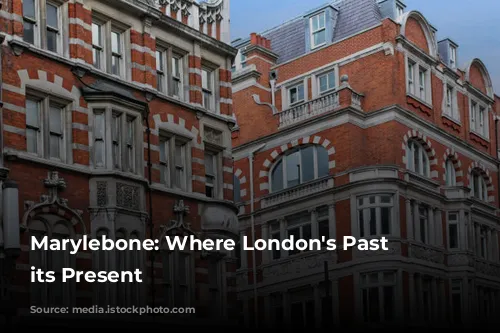 Marylebone: Where London's Past Meets its Present