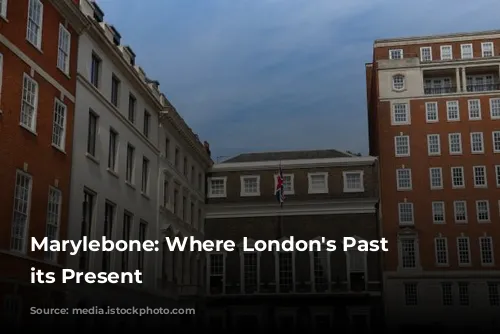 Marylebone: Where London's Past Meets its Present