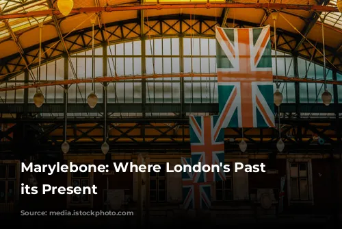 Marylebone: Where London's Past Meets its Present