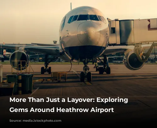 More Than Just a Layover: Exploring the Gems Around Heathrow Airport