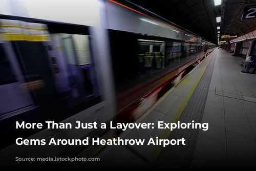 More Than Just a Layover: Exploring the Gems Around Heathrow Airport