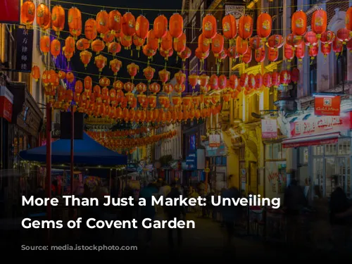 More Than Just a Market: Unveiling the Gems of Covent Garden