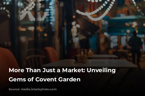 More Than Just a Market: Unveiling the Gems of Covent Garden