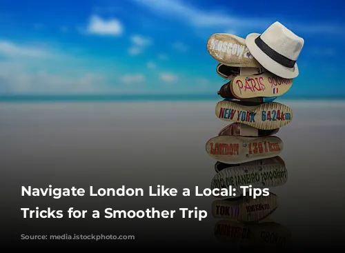 Navigate London Like a Local: Tips and Tricks for a Smoother Trip