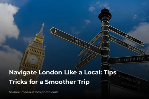 Navigate London Like a Local: Tips and Tricks for a Smoother Trip