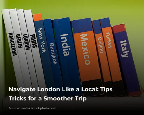 Navigate London Like a Local: Tips and Tricks for a Smoother Trip