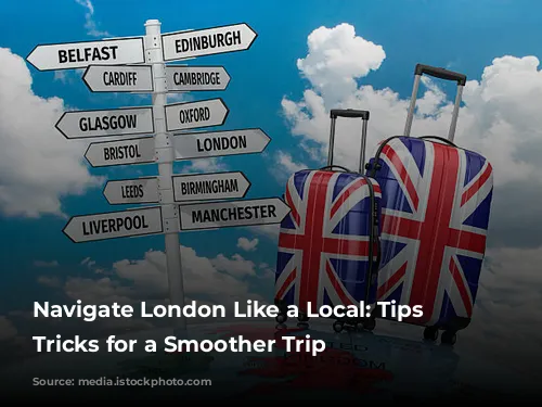 Navigate London Like a Local: Tips and Tricks for a Smoother Trip