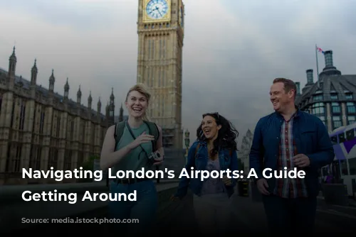 Navigating London's Airports: A Guide to Getting Around