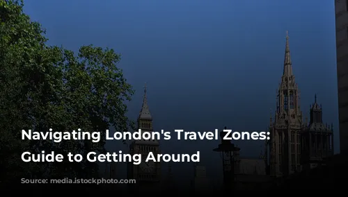 Navigating London's Travel Zones: A Guide to Getting Around