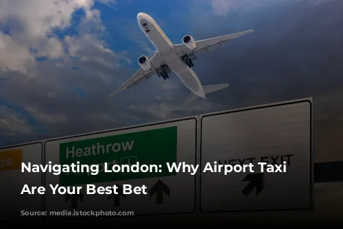 Navigating London: Why Airport Taxi Transfers Are Your Best Bet