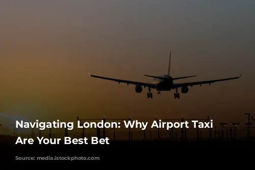 Navigating London: Why Airport Taxi Transfers Are Your Best Bet