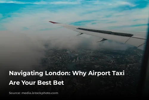 Navigating London: Why Airport Taxi Transfers Are Your Best Bet