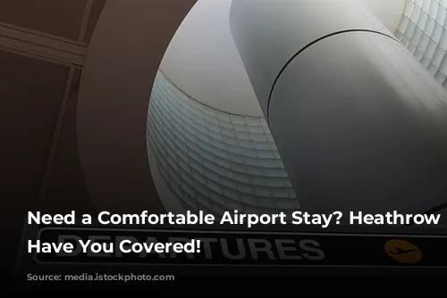 Need a Comfortable Airport Stay? Heathrow Hotels Have You Covered!