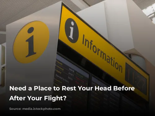 Need a Place to Rest Your Head Before or After Your Flight?