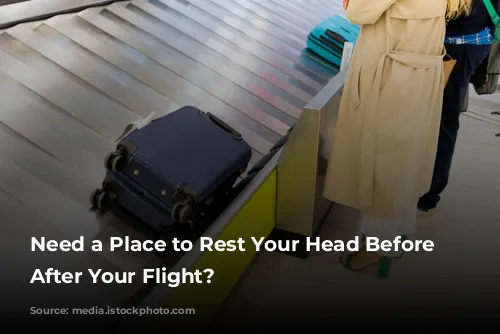 Need a Place to Rest Your Head Before or After Your Flight?