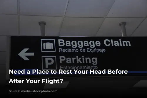 Need a Place to Rest Your Head Before or After Your Flight?