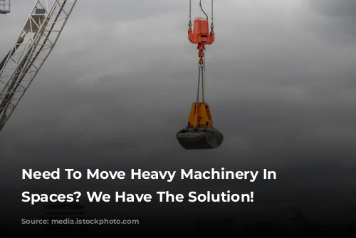 Need To Move Heavy Machinery In Tight Spaces? We Have The Solution!