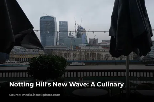  Notting Hill's New Wave: A Culinary Revolution