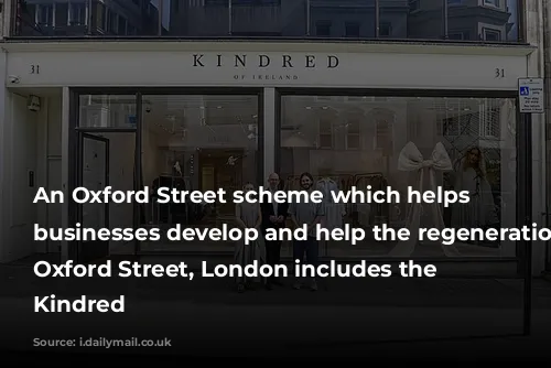 An Oxford Street scheme which helps new businesses develop and help the regeneration of Oxford Street, London includes the shop Kindred