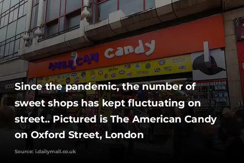 Since the pandemic, the number of ostentatious sweet shops has kept fluctuating on the street.. Pictured is The American Candy store on Oxford Street, London