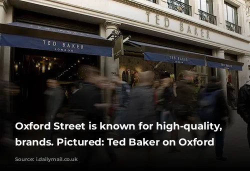 Oxford Street is known for high-quality, luxury brands. Pictured: Ted Baker on Oxford Street