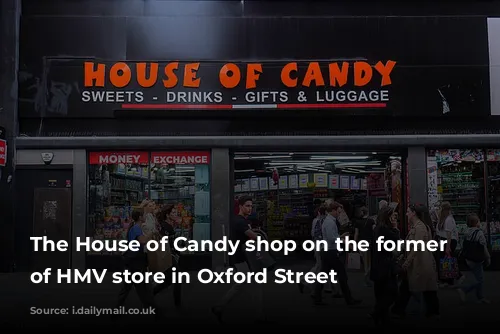 The House of Candy shop on the former site of HMV store in Oxford Street