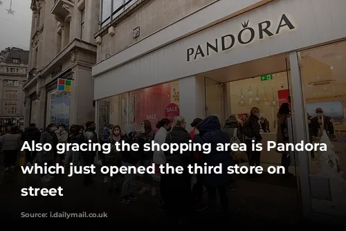 Also gracing the shopping area is Pandora - which just opened the third store on the street