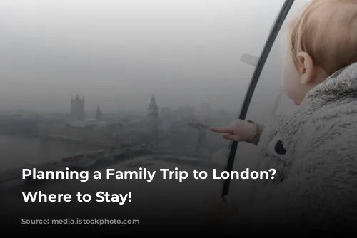 Planning a Family Trip to London? Here's Where to Stay!