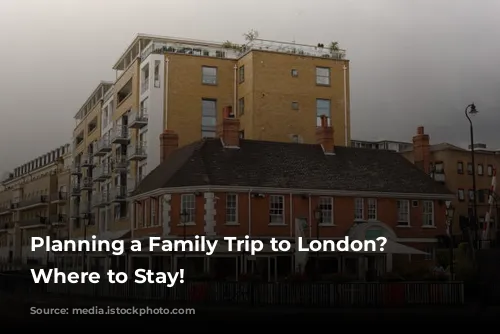 Planning a Family Trip to London? Here's Where to Stay!