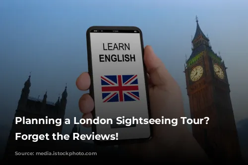 Planning a London Sightseeing Tour? Don't Forget the Reviews!