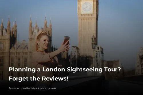 Planning a London Sightseeing Tour? Don't Forget the Reviews!