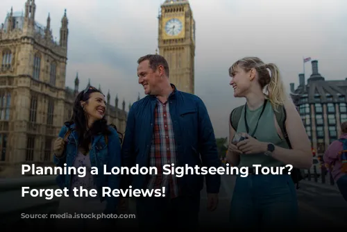 Planning a London Sightseeing Tour? Don't Forget the Reviews!