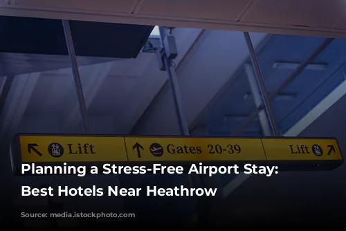 Planning a Stress-Free Airport Stay: The Best Hotels Near Heathrow