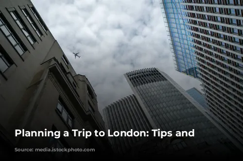 Planning a Trip to London: Tips and Advice